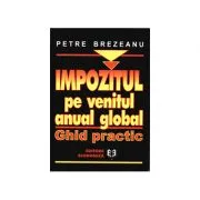 Impozitul pe venitul anual global. Ghid practic de Petre Brezeanu