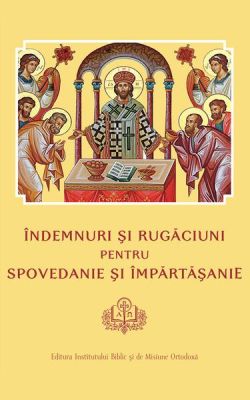 Îndemnuri şi Rugăciuni pentru Spovedanie şi Împărtăşanie