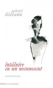 Intalnire cu un necunoscut de Gabriel Liiceanu