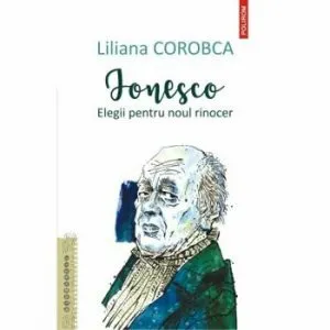 Ionesco. Elegii pentru noul rinocer de Liliana Corobca