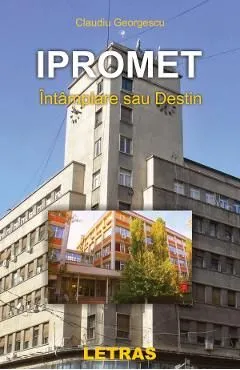 Ipromet. Intamplare sau destin de Claudiu Georgescu