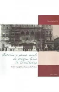 Istoria a doua secole de teatru liric la Timisoara de Nicolae Ivan