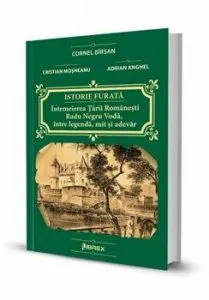 Istorie furata: Intemeierea Tarii Romanesti: Radu Negru Voda, intre legenda, mit si adevar de Cristian Mosneanu