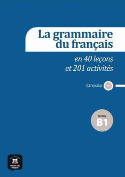 La grammaire du français en 40 leçons et plus de 201 activités   CD (B1)
