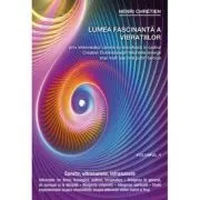 Lumea fascinanta a vibratiilor, volumul 4 de Henri Chretien