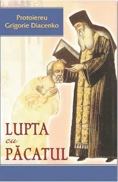 Lupta cu pacatul de Protoiereu Grigorie Diacenko