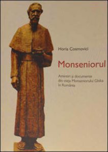 Monseniorul - Amintiri si documente din viata Monseniorului Ghika in Romania
