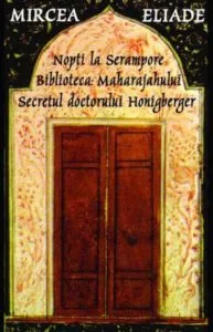 Nopti la Serampore.Secretul doctorului Honigberger.Biblioteca Maharajahului de Mircea Eliade