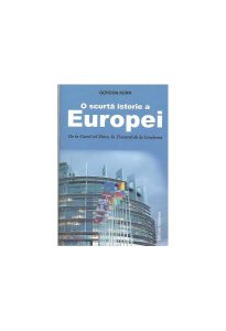O scurtă istorie a Europei. De la Carol cel Mare, la Tratatul de la Lisabona