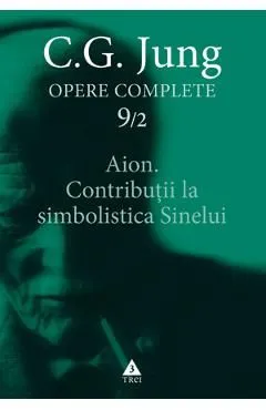 Opere complete 9/2 - Aion. Contributii la simbolistica sinelui de C.G. Jung