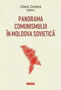Panorama comunismului in Moldova sovietica de Liliana Corobca