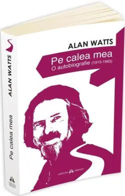 Pe calea mea - O autobiografie (1915-1965) de Alan Watts