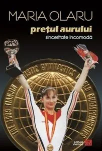 Pretul aurului. Sinceritate incomoda. Memoriile unei campioane olimpice de Maria Olaru
