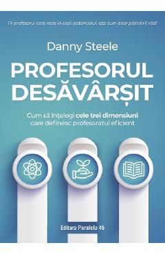 Profesorul desavarsit. Cum sa intelegi cele trei dimensiuni care definesc profesorul eficient