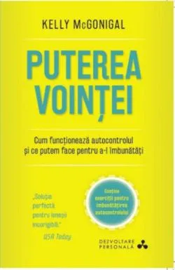 Puterea vointei. Cum functioneaza autocontrolul. de Kelly McGonigal