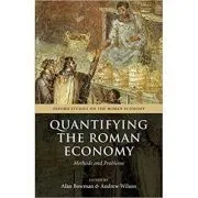 Quantifying the Roman Economy: Methods and Problems de Alan Bowman