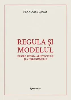 Regula și modelul de Francoise Choay