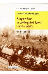 Reporter la sfarsitul lumii (1978-1988) de Cornel Nistorescu