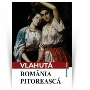 Romania pitoreasca de Alexandru Vlahuta