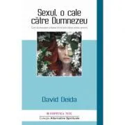 Sexul, o cale catre Dumnezeu. Cum sa descoperi unitatea divina prin trairea actului amoros de David Deida