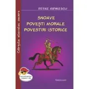 Snoave. Povesti morale. Povestiri istorice de Petre Ispirescu