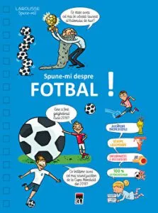 Spune-mi despre fotbal! Larousse Spune-mi! de Larousse
