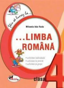 Stiu sa lucrez la... Limba romana (fise clasa a IV-a) de Mihaela Ada Radu