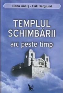 Templul schimbarii - arc peste timp de Elena Cocis