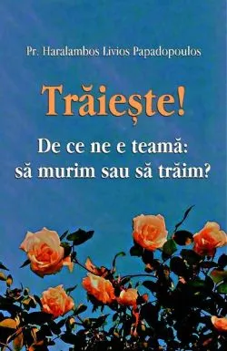 Trăiește! de pr. Haralambos Papadopoulos