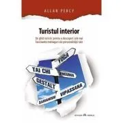 Turistul interior. Un ghid turistic pentru a descoperi cele mai fascinante meleaguri ale personalitatii tale de Allan Percy