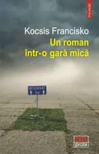Un roman intr-o gara mica de Kocsis Francisko