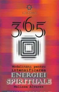 365 de modalitati pentru intensificarea energiei spirituale de Melissa Alvarez