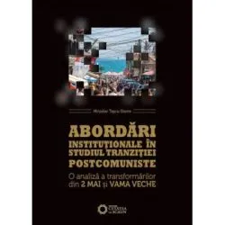 Abordari institutionale in studiul tranzitiei postcomuniste. O analiza a transformarilor din 2 Mai si Vama Veche de Miroslav Tascu-Stavre