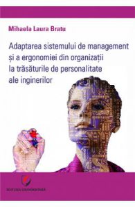 Adaptarea sistemului de management si a ergonomiei din organizatii la trasaturile de personalitate ale inginerilor
