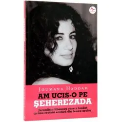 Am ucis-o pe Seherazada