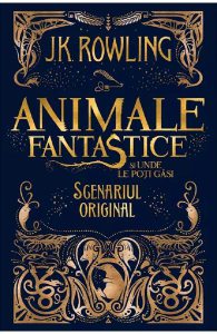 Animale fantastice si unde le poti gasi. Seria Animale fantastice Vol.1