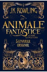 Animale fantastice si unde le poti gasi. Seria Animale fantastice Vol.1 de J. K. Rowling