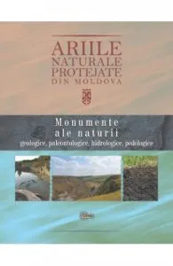 Ariile naturale protejate din Moldova vol.1: Monumente ale naturii