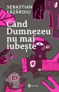 Cand Dumnezeu nu mai iubeste de Sebastian Lazaroiu
