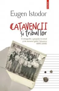 Catavencii si tribul lor. O etnografie a grupului incomod si de moravuri grele Catavencu (1990-2006) de Eugen Istodor