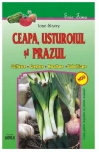 Ceapa, usturoiul si prazul (cultivare, crestere, recoltare, valorificare) de Ioan Stavre