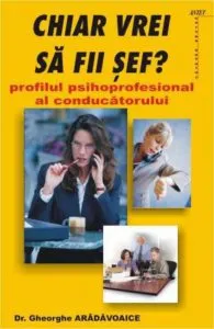Chiar vrei sa fii sef? de Gheorghe Aradavoaice