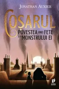Cosarul. Povestea unei fete si a monstrului ei de Jonathan Auxier