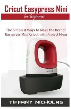 Cricut Easypress Mini for Beginners de Tiffany Nicholas