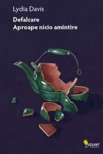 Defalcare. Aproape nicio amintire. Integrala prozei scurte - volumul 1 de Lydia Davis