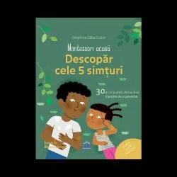 Descopera cele cinci simturi - Montessori acasa de Delphine Gilles Cotte