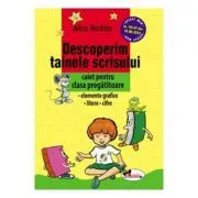 Descoperim tainele scrisului. Caiet pentru clasa pregatitoare. Elemente grafice, Litere, Cifre de Alice Nichita