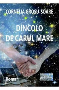 Dincolo de Carul Mare de Cornelia Grosu-Soare
