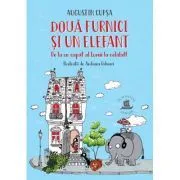 Doua furnici si un elefant. De la un capat al Lumii la celalalt de Augustin Cupsa