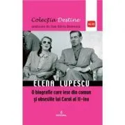 Elena Lupescu, o biografie care iese din comun si obsesiile lui Carol al II-lea de Dan-Silviu Boerescu